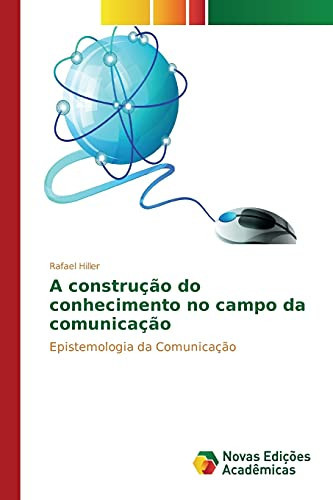 A construção do conhecimento no campo da comunicação Epistemologia da Comunicação