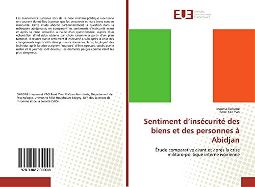 Sentiment d¿insécurité des biens et des personnes à Abidjan Étude comparative avant et après la crise militaro-politique interne ivoirienne