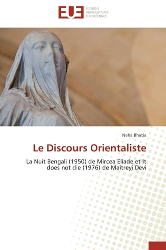 Le Discours Orientaliste La Nuit Bengali (1950) de Mircea Eliade et It does not die (1976) de Maitreyi Devi