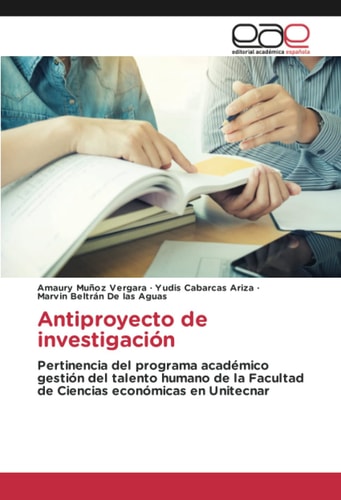 Antiproyecto de investigación Pertinencia del programa académico gestión del talento humano de la Facultad de Ciencias económicas en Unitecnar