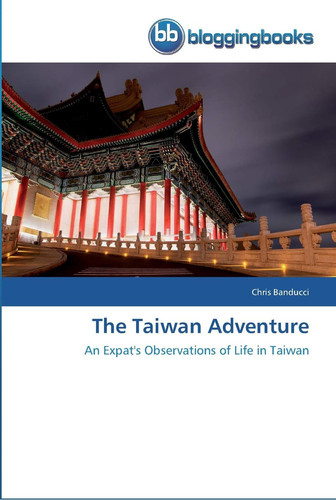 The Taiwan Adventure An Expat's Observations of Life in Taiwan