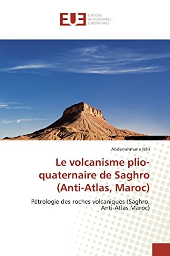 Le volcanisme plio-quaternaire de Saghro (Anti-Atlas, Maroc) Pétrologie des roches volcaniques (Saghro, Anti-Atlas Maroc)