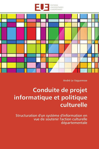 Conduite de projet informatique et politique culturelle Structuration d'un système d'information en vue de soutenir l'action culturelle départementale