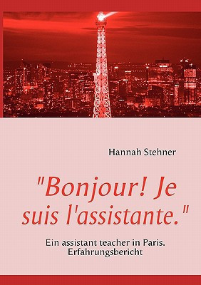 "Bonjour! Je suis l'assistante." Ein assistant teacher in Paris. Erfahrungsbericht