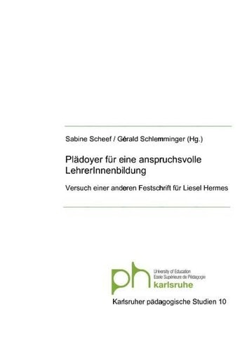 Plädoyer für eine anspruchsvolle LehrerInnenbildung - Versuch einer anderen Festschrift für Liesel Hermes