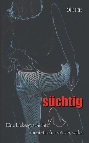 Süchtig eine Liebesgeschichte, romantisch, erotisch, wahr