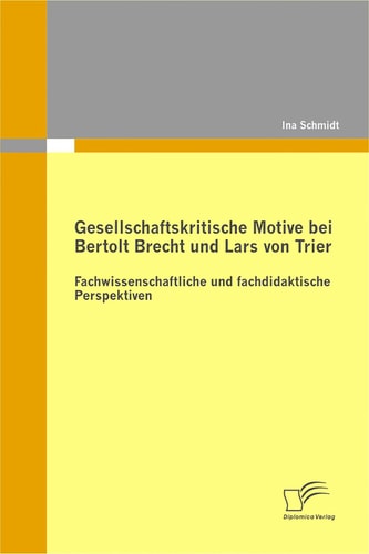 Gesellschaftskritische Motive bei Bertolt Brecht und Lars von Trier: Fachwissenschaftliche und fachdidaktische Perspektiven (German Edition)