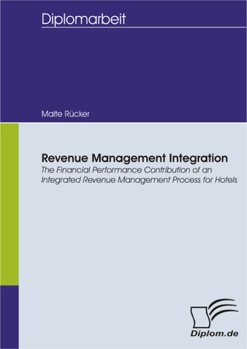 Revenue Management Integration: The Financial Performance Contribution of an Integrated Revenue Management Process for Hotels