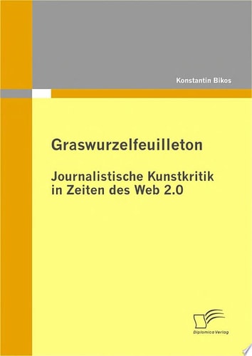 Graswurzelfeuilleton: Journalistische Kunstkritik in Zeiten des Web 2.0
