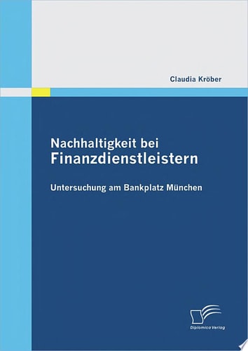 Nachhaltigkeit bei Finanzdienstleistern: Untersuchung am Bankplatz Mnchen