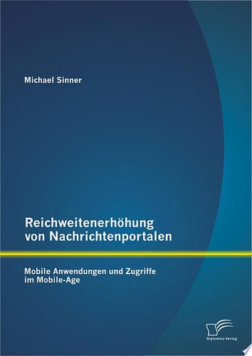 Reichweitenerh”hung von Nachrichtenportalen: Mobile Anwendungen und Zugriffe im Mobile-Age