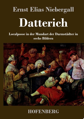 Datterich Localposse in der Mundart der Darmstädter in sechs Bildern