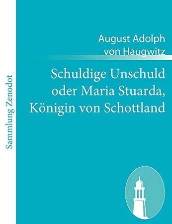 Schuldige Unschuld oder Maria Stuarda, Königin von Schottland