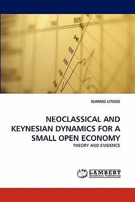 NEOCLASSICAL AND KEYNESIAN DYNAMICS FOR A SMALL OPEN ECONOMY THEORY AND EVIDENCE