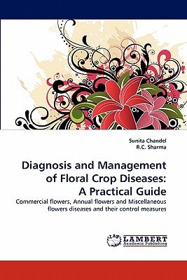 Diagnosis and Management of Floral Crop Diseases A Practical Guide
