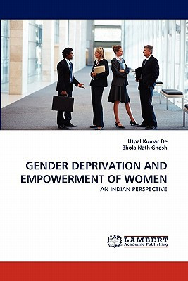 GENDER DEPRIVATION AND EMPOWERMENT OF WOMEN AN INDIAN PERSPECTIVE