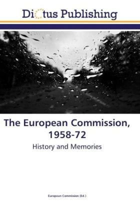 The European Commission, 1958-72: History and Memories