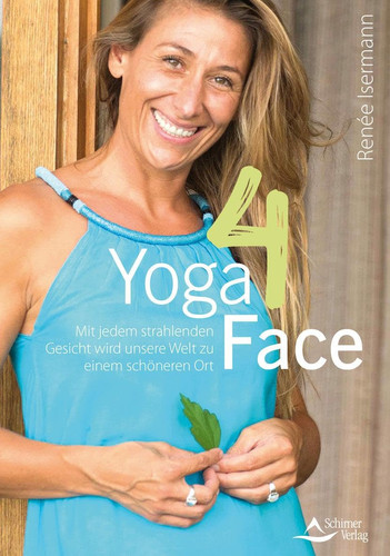 Yoga4Face Tipps und Übungen rund um die Schönheit und ein strahlend schönes Gesicht