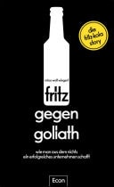 fritz gegen Goliath Wie man aus dem Nichts ein erfolgreiches Unternehmen schafft. Die fritz-kola-Story | Firmengeschichte mit Tipps für Existenzgründer und Einblicken für Fans, erzählt vom Gründer