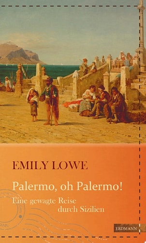 Palermo, oh Palermo! Eine gewagte Reise durch Sizilien