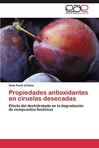 Propiedades antioxidantes en ciruelas desecadas Efecto del deshidratado en la degradación de compuestos fenólicos