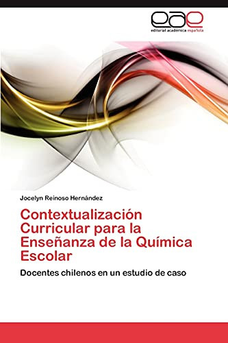 Contextualización Curricular para la Enseñanza de la Química Escolar Docentes chilenos en un estudio de caso