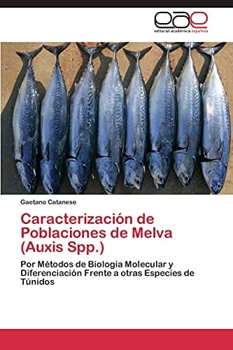 Caracterización de Poblaciones de Melva (Auxis Spp.) Por Métodos de Biología Molecular y Diferenciación Frente a otras Especies de Túnidos