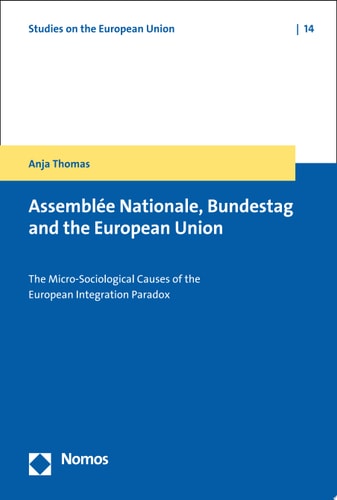 Assemblée Nationale, Bundestag and the European Union The Micro-Sociological Causes of the European Integration Paradox