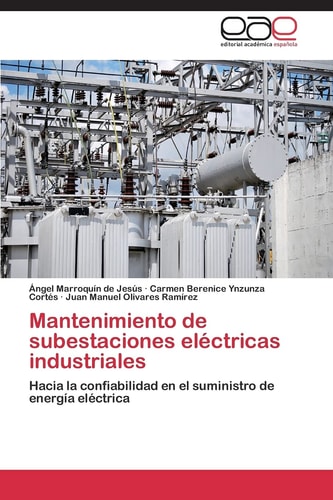 Mantenimiento de subestaciones eléctricas industriales Hacia la confiabilidad en el suministro de energía eléctrica
