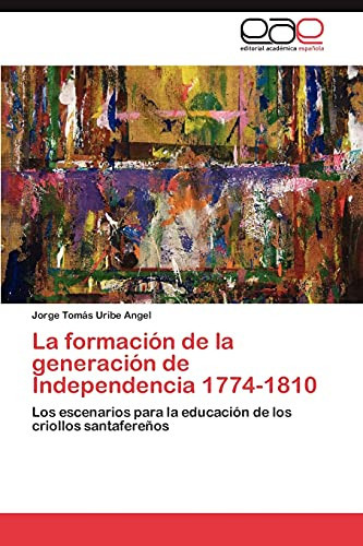 La Formación de la Generación de Independencia 1774-1810