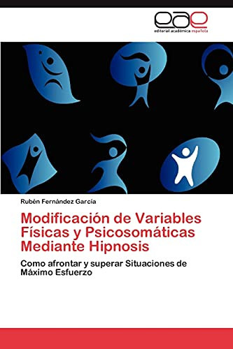 Modificación de Variables Físicas Y Psicosomáticas Mediante Hipnosis