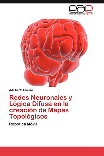 Redes Neuronales Y Lógica Difusa en la Creación de Mapas Topológicos
