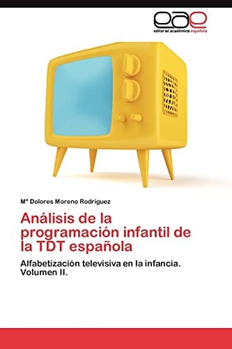 Análisis de la programación infantil de la TDT española Alfabetización televisiva en la infancia. Volumen II.