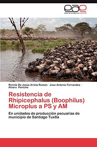Resistencia de Rhipicephalus (Boophilus) Microplus a PS y AM En unidades de producción pecuarias de municipio de Santiago Tuxtla