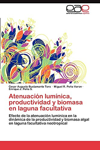 Atenuación Lumínica, Productividad Y Biomasa en Laguna Facultativ
