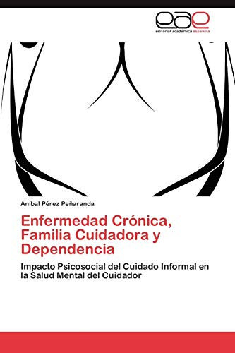 Enfermedad Crónica, Familia Cuidadora Y Dependenci