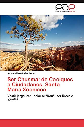 Ser Chusma: de Caciques a Ciudadanos, Santa María Xochiaca Vestir jerga, renunciar al "Don", ser libres e iguales