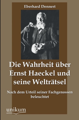 Die Wahrheit Uber Ernst Haeckel Und Seine Weltratsel