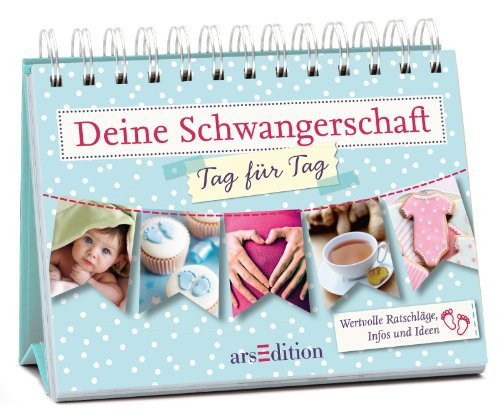 Deine Schwangerschaft - Tag für Tag wertvolle Ratschläge, Infos und Ideen