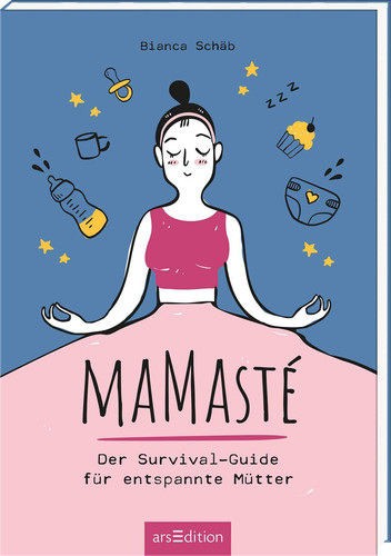 Mamasté Der Survival-Guide für entspannte Mütter ; für Marta und Mats