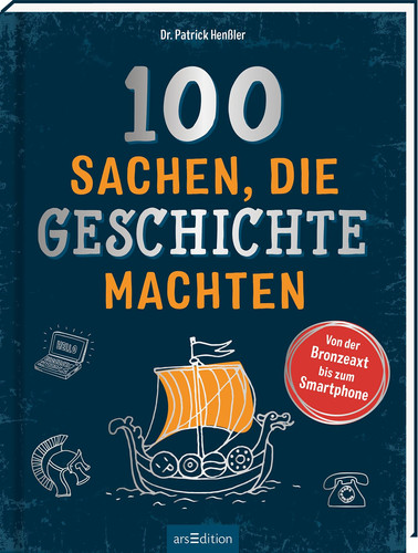 100 Sachen, die Geschichte machten von der Bronzeaxt bis zum Smartphone