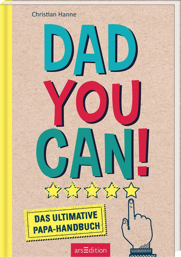Dad you can! Das ultimative Papa-Handbuch