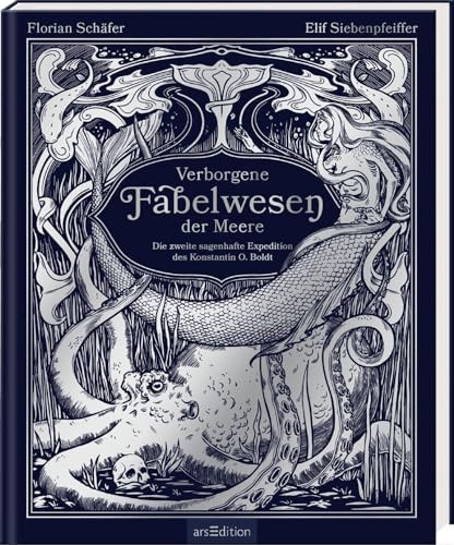 Verborgene Fabelwesen der Meere die zweite sagenhafte Expedition des Konstantin O. Boldt
