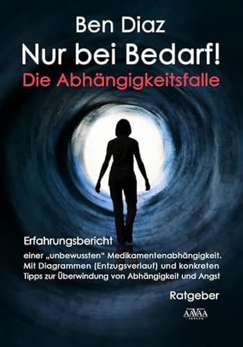 Nur bei Bedarf! die Abhängigkeitsfalle ; Erfahrungsbericht einer "unbewussten" Medikamentenabhängikeit ; Mit Diagrammen (Entzugsverlauf) und konkreten Tipps zur Überwindung von Abhängigkeit und Angst ; Ratgeber ; [Großdruck]