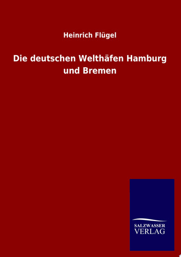 Die deutschen Welthäfen Hamburg und Bremen