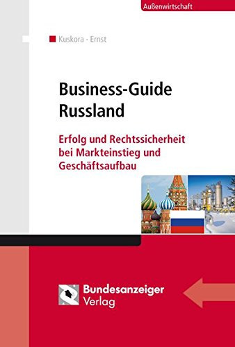 Business-Guide Russland Erfolg und Rechtssicherheit bei Markteinstieg und Geschäftsaufbau