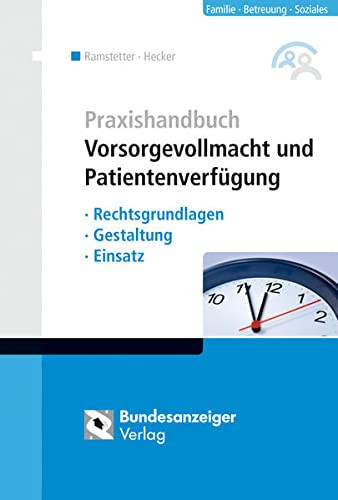 Praxishandbuch Vorsorgevollmacht und Patientenverfügung Rechtsgrundlagen, Gestaltung, Einsatz