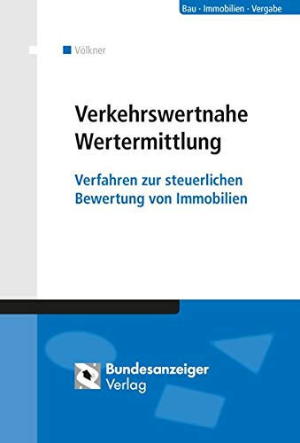 Verkehrswertnahe Wertermittlung Verfahren zur steuerlichen Bewertung von Immobilien