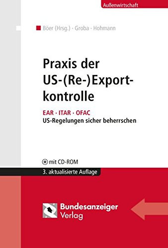 Praxis der US-(Re-)Exportkontrolle EAR - ITAR - OFAC ; US-Regelungen sicher beherrschen