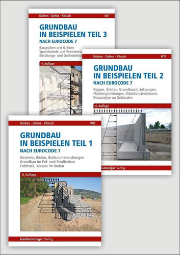 Grundbau in Beispielen nach Eurocode 7 - Teile 1 bis 3 1: Gesteine, Böden, Bodenuntersuchungen, Grundbau im Erd- und Straßenbau, Erddruck, Wasser im Boden - 2: Kippen, Gleiten, Grundbruch, Setzungen, Flächengründungen, Stützkonstruktionen, Rissanalysen - 3: Baugruben, Gräben, Spundwände, Verankerungen